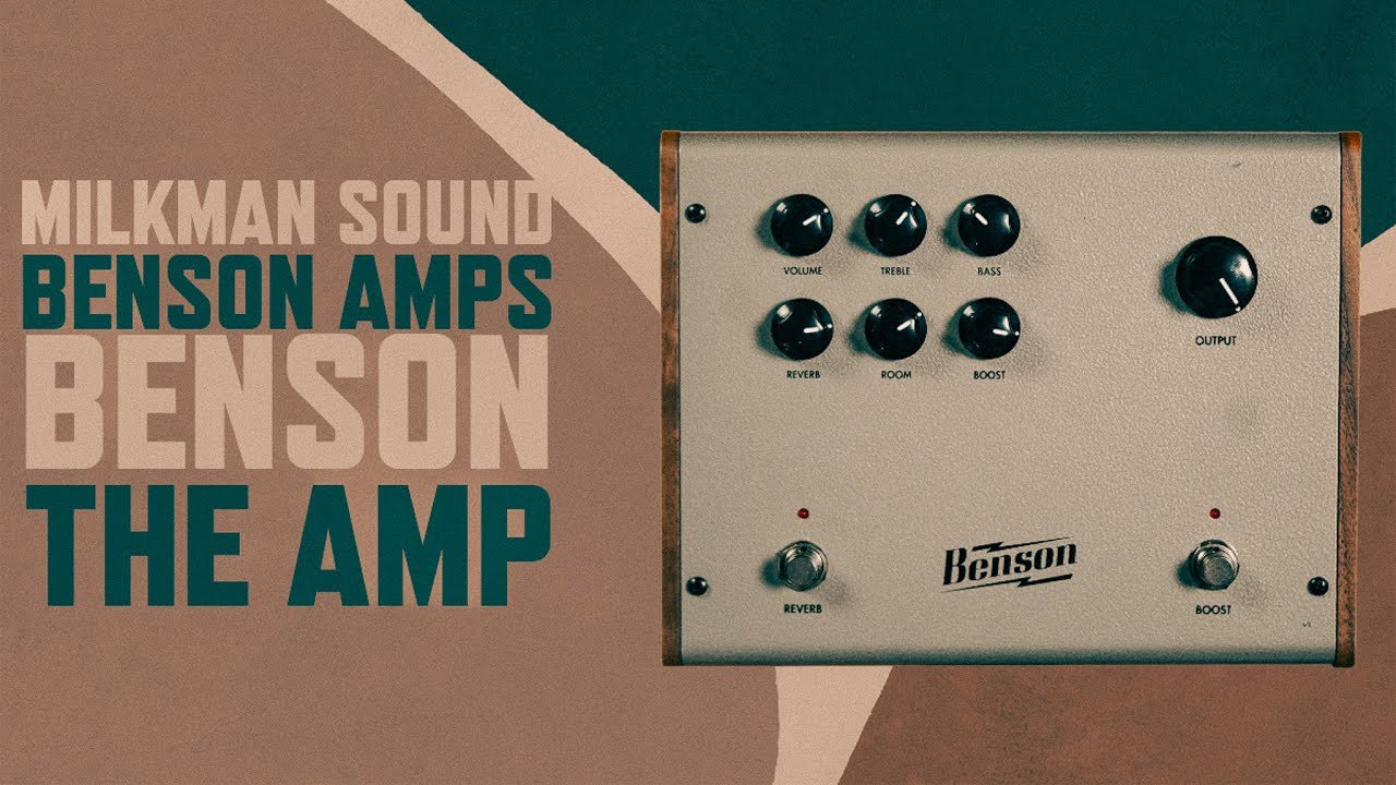 Milkman Sound & Benson Amps: Benson The Amp